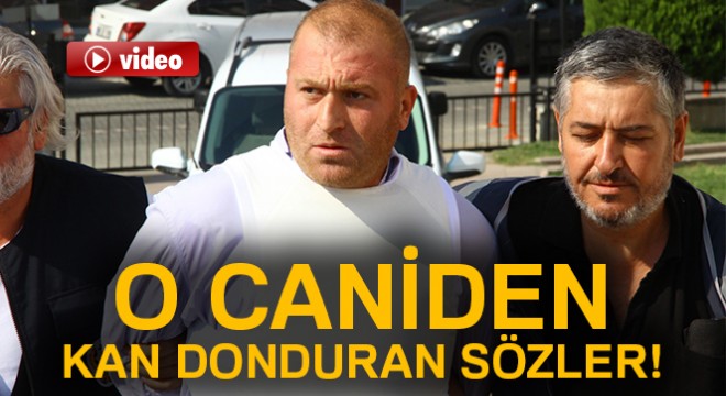 'Onu değil anasını öldürecektim'