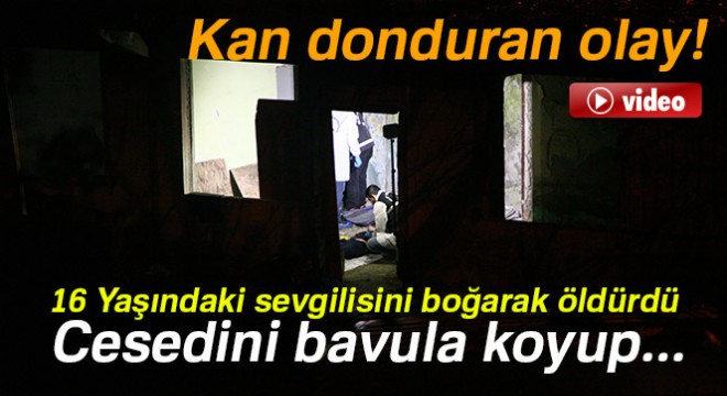 16 Yaşındaki sevgilisini boğarak öldürdü