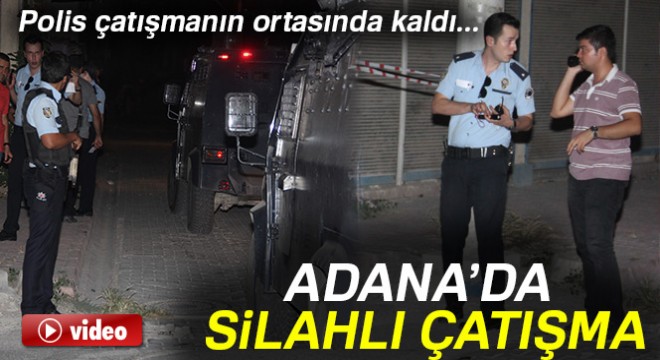 Adana'da iki grup arasında silahlı çatışma