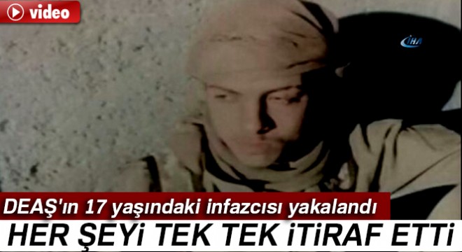 DEAŞ'ın 17 yaşındaki infazcısı yakalandı, itiraf etti