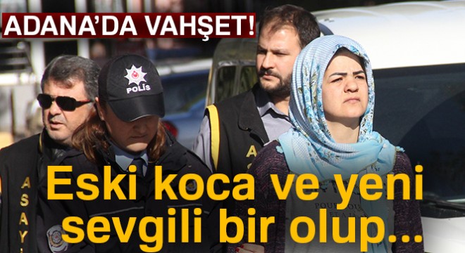 Eski koca ve yeni sevgili bir olup eski sevgiliyi öldürdü