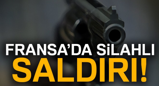 Fransa'da Kalaşnikoflu saldırı: 1 yaralı