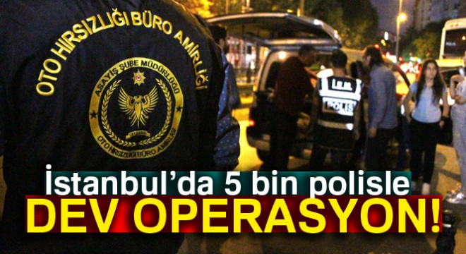 İstanbul polisinden dev uygulama