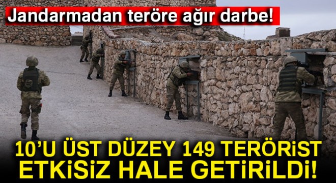 Jandarmadan teröre ağır darbe: 10'u üst düzey 149 terörist etkisiz hale getirildi