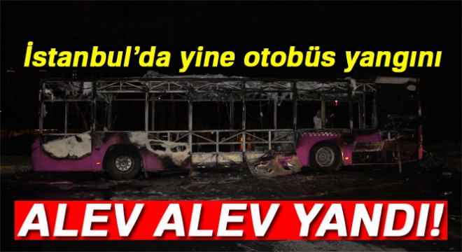 Kağıthane'de halk otobüsü alev alev yandı