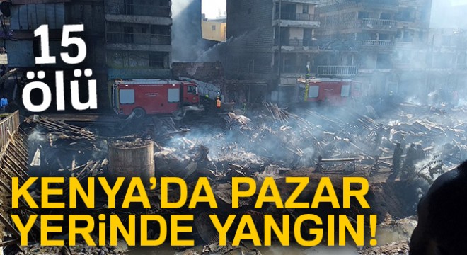 Kenya'da pazar yerinde yangın: 15 ölü