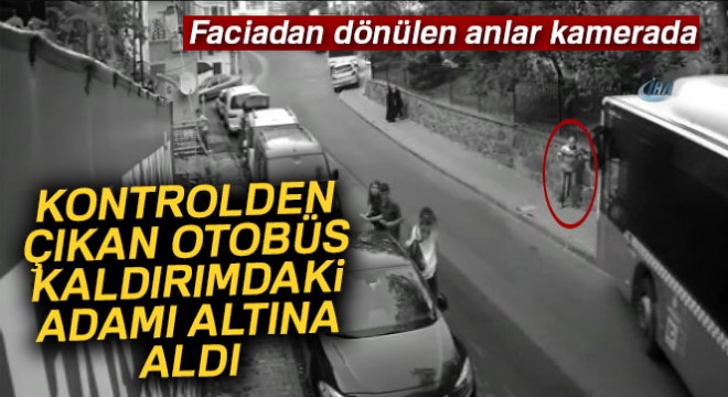 Kontrolden çıkan otobüs kaldırımdaki adamı böyle altına aldı