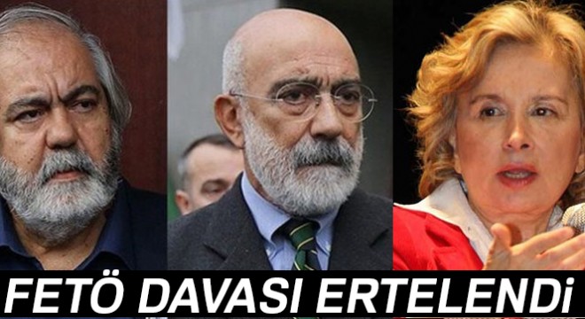 Nazlı Ilıcak ve Altan kardeşlerin yargılandığı FETÖ davası ertelendi