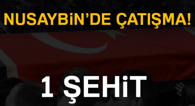 Nusaybin'de çatışma: 1 şehit!
