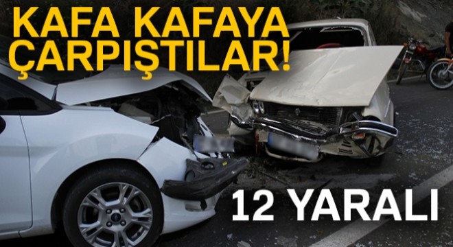 Otomobiller kafa kafaya çarpıştı: 12 yaralı