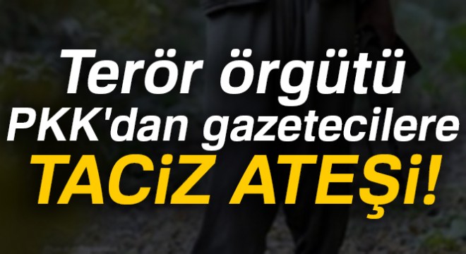 PKK'dan BYEGM Genel Müdürü Akarca ile gazetecilere Azez'de taciz ateşi