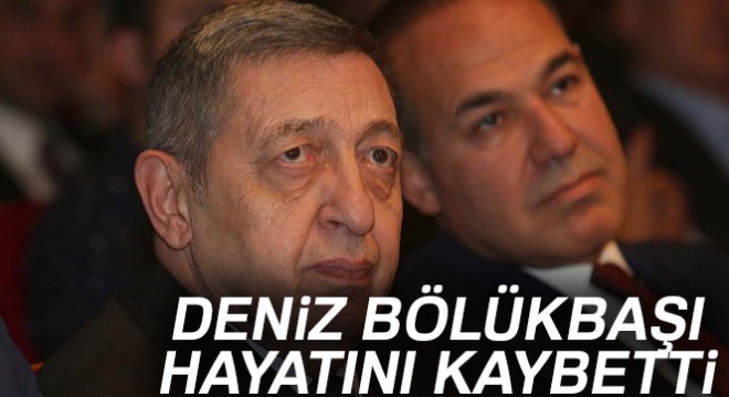 SON DAKİKA: Eski MHP milletvekilli Deniz Bölükbaşı vefat etti