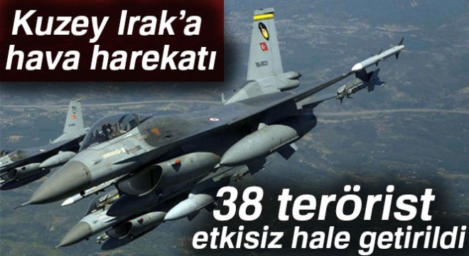 TSK: Kuzey Irak operasyonunda 38 terörist etkisiz hale getirildi