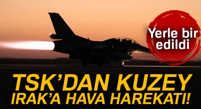 TSK'dan Kuzey Irak'a hava harekatı
