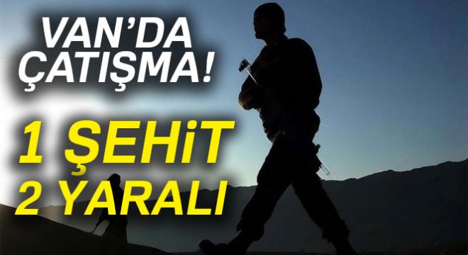 Van'da çatışma: 1 şehit, 2 yaralı