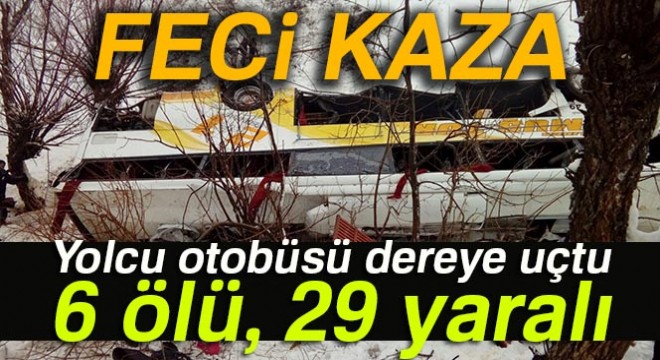 Yolcu otobüsü dereye uçtu: 6 ölü, 29 yaralı