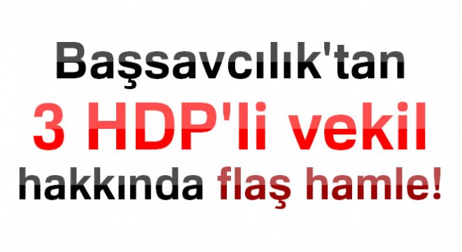 Zeytin Dalı Harekatı'na ilişkin kara propaganda yapan 3 HDP'li milletvekiline fezleke