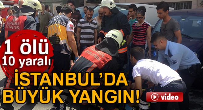 Zeytinburnu'nda iş yerinde yangın: 1 ölü, 10 yaralı